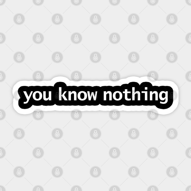 You Know Nothing White Text Minimal Typography Sticker by ellenhenryart